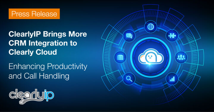 ClearlyIP Brings More CRM Integration to Clearly Cloud–Enhancing Productivity and Call Handling