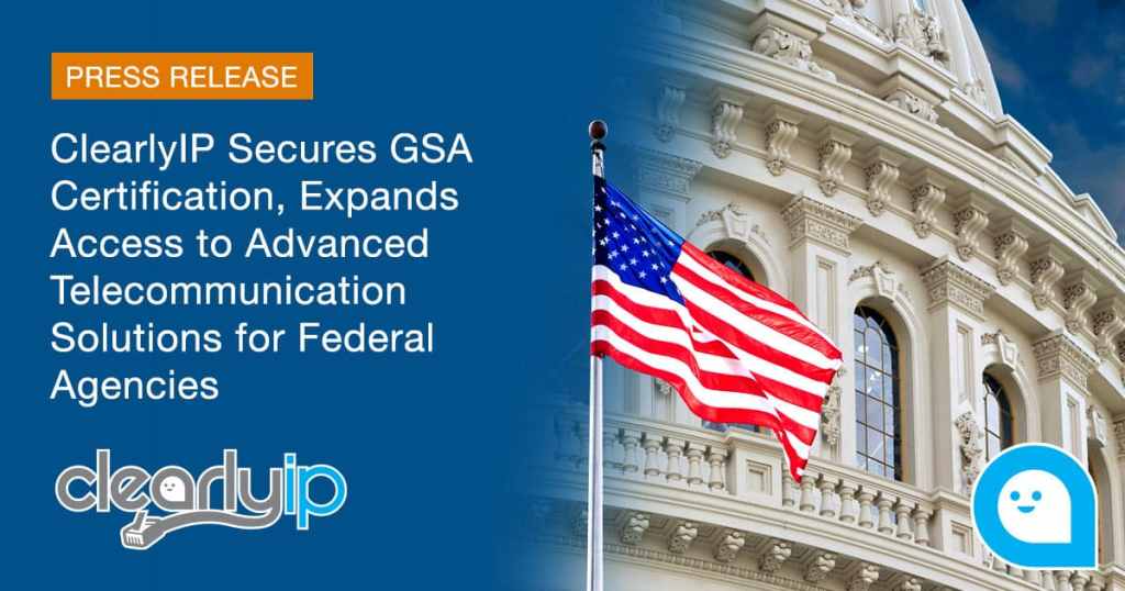 ClearlyIP Secures GSA Certification, Expands Access to Advanced Telecommunication Solutions for Federal Agencies