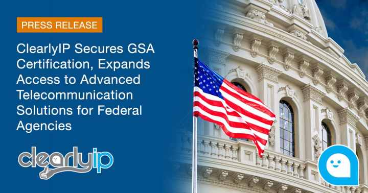 ClearlyIP Secures GSA Certification, Expands Access to Advanced Telecommunication Solutions for Federal Agencies