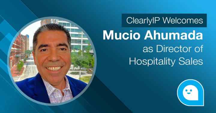 ClearlyIP Welcomes Mucio Ahumada as Director of Hospitality Sales